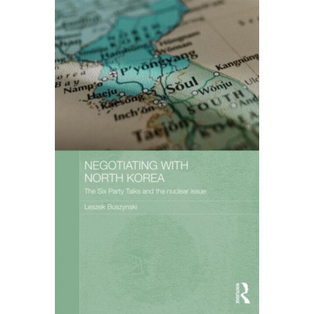 Negotiating with North Korea: The Six Party Talks and the Nuclear Issue