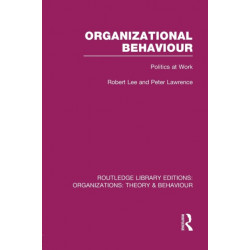 Organizational Behaviour (RLE: Organizations): Politics at Work