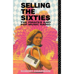 Selling the Sixties: The Pirates and Pop Music Radio