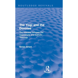 The Yogi and the Devotee (Routledge Revivals): The Interplay Between the Upanishads and Catholic Theology