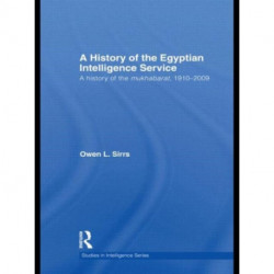 The Egyptian Intelligence Service: A History of the Mukhabarat, 1910-2009