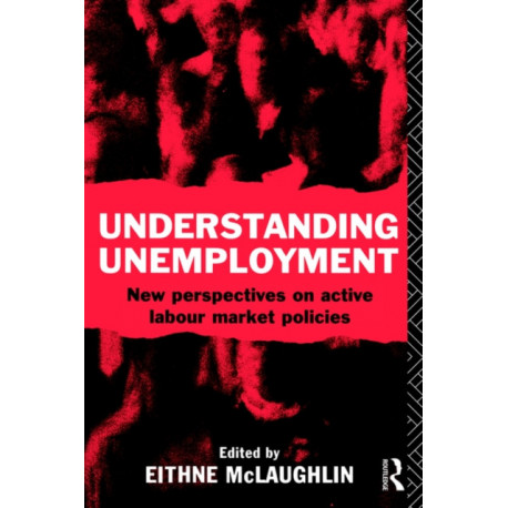 Understanding Unemployment: New Perspectives on Active Labour Market Policies