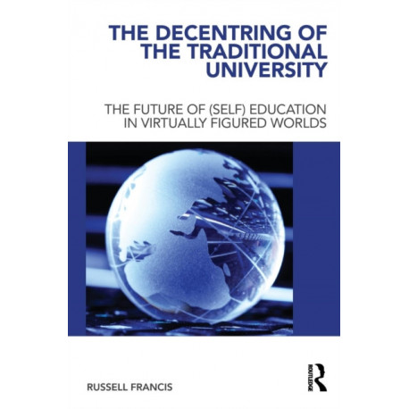 The Decentring of the Traditional University: The Future of (Self) Education in Virtually Figured Worlds
