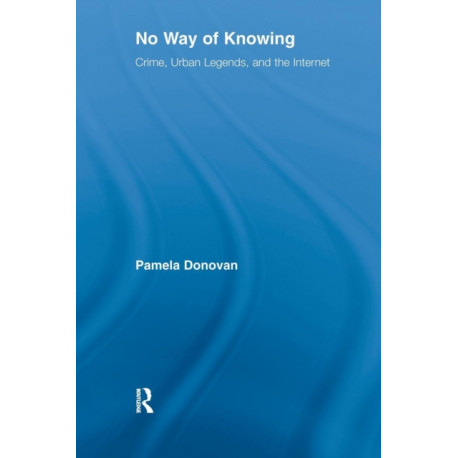 No Way of Knowing: Crime, Urban Legends and the Internet