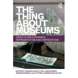 The Thing about Museums: Objects and Experience, Representation and Contestation