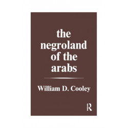 The Negroland of the Arabs Examined and Explained (1841): Or an Enquiry into the Early History and Geography of Central Africa