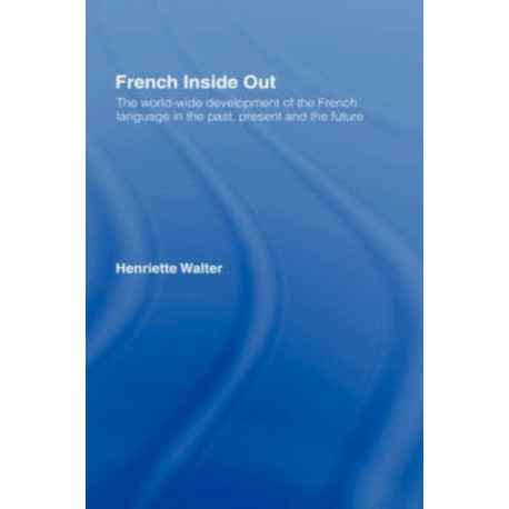 French Inside Out: The Worldwide Development of the French Language in the Past, the Present and the Future