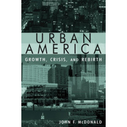Urban America: Growth, Crisis, and Rebirth: Growth, Crisis, and Rebirth