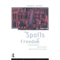 The Spoils of Freedom: Psychoanalysis, Feminism and Ideology after the Fall of Socialism