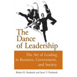 The Dance of Leadership: The Art of Leading in Business, Government, and Society: The Art of Leading in Business, Government, and Society