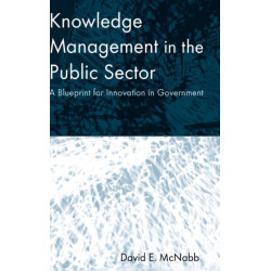 Knowledge Management in the Public Sector: A Blueprint for Innovation in Government