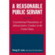 A Reasonable Public Servant: Constitutional Foundations of Administrative Conduct in the United States