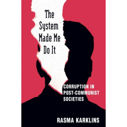 The System Made Me Do it: Corruption in Post-communist Societies