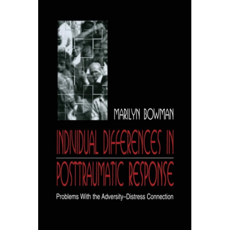 individual Differences in Posttraumatic Response: Problems With the Adversity-distress Connection