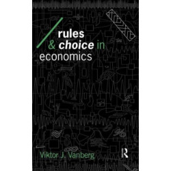 Rules and Choice in Economics: Essays in Constitutional Political Economy