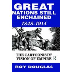 Great Nations Still Enchained: The Cartoonists' Vision of Empire 1848-1914