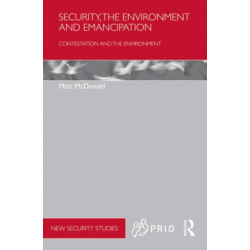 Security, the Environment and Emancipation: Contestation over Environmental Change