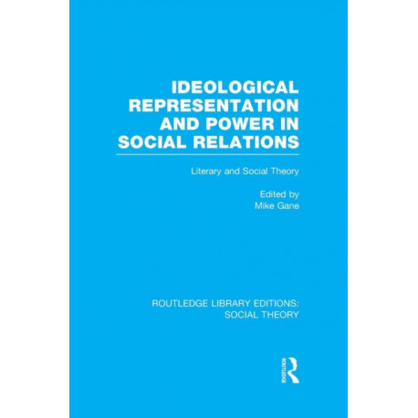 Ideological Representation and Power in Social Relations (RLE Social Theory): Literary and Social Theory
