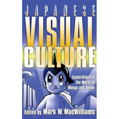 Japanese Visual Culture: Explorations in the World of Manga and Anime