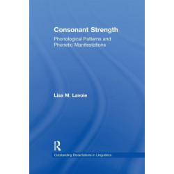 Consonant Strength: Phonological Patterns and Phonetic Manifestations