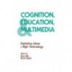Cognition, Education, and Multimedia: Exploring Ideas in High Technology