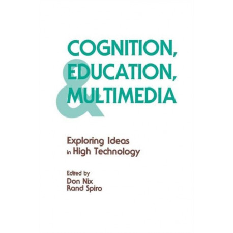 Cognition, Education, and Multimedia: Exploring Ideas in High Technology
