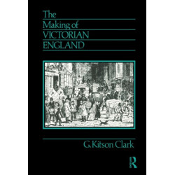 The Making of Victorian England: Being the Ford Lectures Delivered Before the University of Oxford
