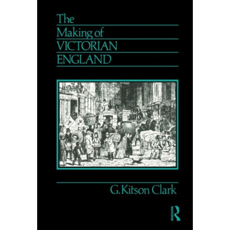 The Making of Victorian England: Being the Ford Lectures Delivered Before the University of Oxford