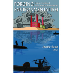 Forging Environmentalism: Justice, Livelihood, and Contested Environments
