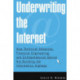 Underwriting the Internet: How Technical Advances, Financial Engineering, and Entrepreneurial Genius are Building the Information Highway