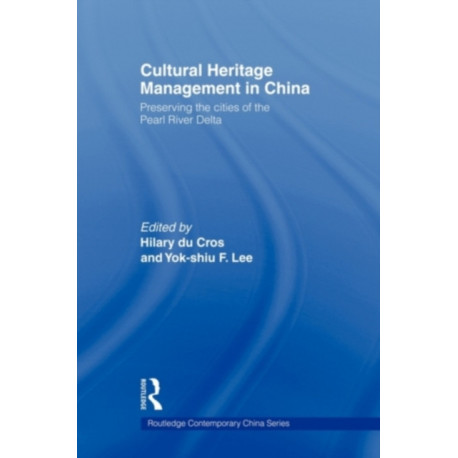 Cultural Heritage Management in China: Preserving the Cities of the Pearl River Delta