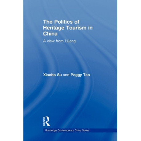 The Politics of Heritage Tourism in China: A View from Lijiang