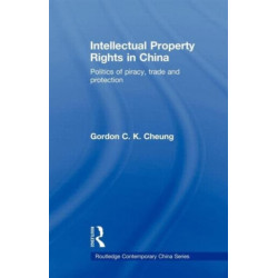 Intellectual Property Rights in China: Politics of Piracy, Trade and Protection