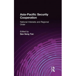 Asia-Pacific Security Cooperation: National Interests and Regional Order: National Interests and Regional Order