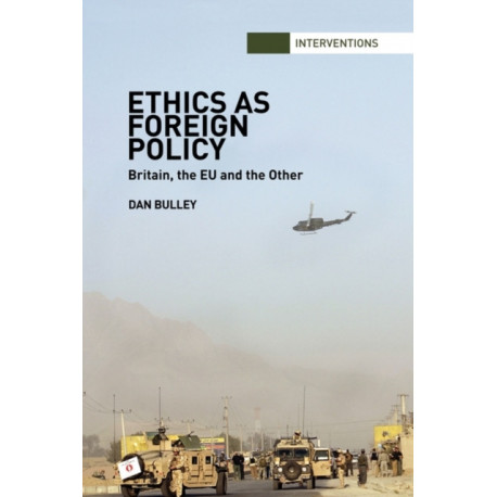 Ethics As Foreign Policy: Britain, The EU and the Other