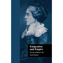 Emigration and Empire: The Life of Maria S. Rye