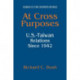 At Cross Purposes: U.S.-Taiwan Relations Since 1942