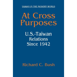 At Cross Purposes: U.S.-Taiwan Relations Since 1942