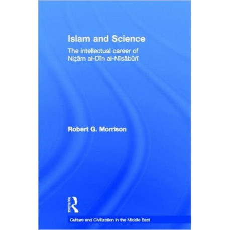 Islam and Science: The Intellectual Career of Nizam al-Din al-Nisaburi