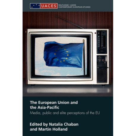 The European Union and the Asia-Pacific: Media, Public and Elite Perceptions of the EU