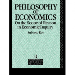 The Philosophy of Economics: On the Scope of Reason in Economic Inquiry