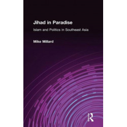 Jihad in Paradise: Islam and Politics in Southeast Asia: Islam and Politics in Southeast Asia