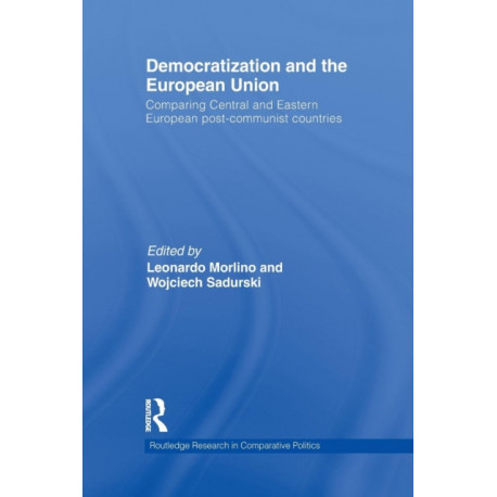 Democratization and the European Union: Comparing Central and Eastern European Post-Communist Countries