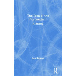 The Idea of the Postmodern: A History