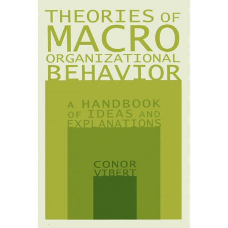 Theories of Macro-Organizational Behavior: A Handbook of Ideas and Explanations: A Handbook of Ideas and Explanations