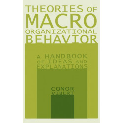 Theories of Macro-Organizational Behavior: A Handbook of Ideas and Explanations: A Handbook of Ideas and Explanations