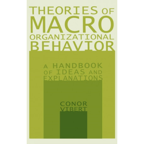 Theories of Macro-Organizational Behavior: A Handbook of Ideas and Explanations: A Handbook of Ideas and Explanations