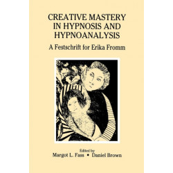 Creative Mastery in Hypnosis and Hypnoanalysis: A Festschrift for Erika Fromm