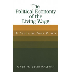 The Political Economy of the Living Wage: A Study of Four Cities: A Study of Four Cities