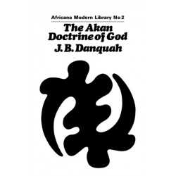 The Akan Doctrine of God: A Fragment of Gold Coast Ethics and Religion
